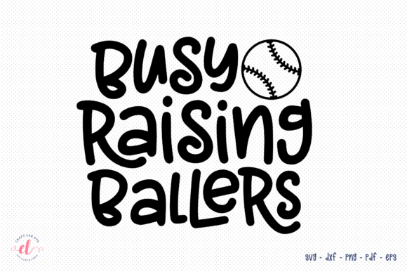 Busy Raising Ballers SVG: Graphics for Crafts & Branding