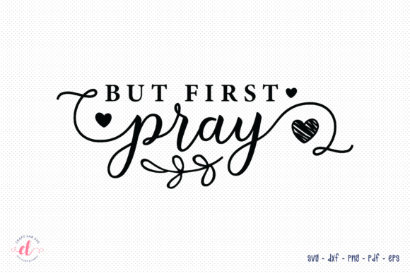 But First Pray SVG, DXF, PNG, EPS, PDF
