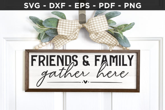 Friends Family Gather Here SVG Graphics