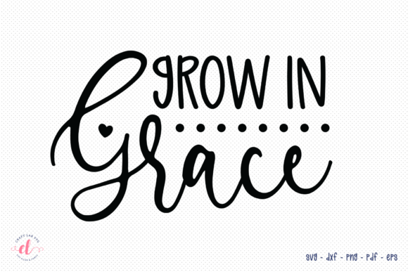 Grow in Grace SVG, DXF, PNG, EPS, PDF