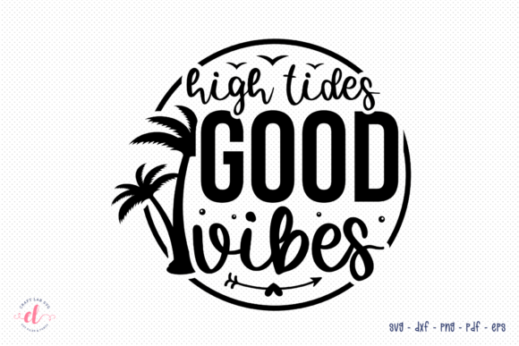 High Tides Good Vibes SVG — Beach Graphics for Crafts