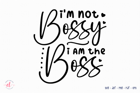 I’m Not Bossy I Am the Boss – Wife SVG Graphics for Crafts