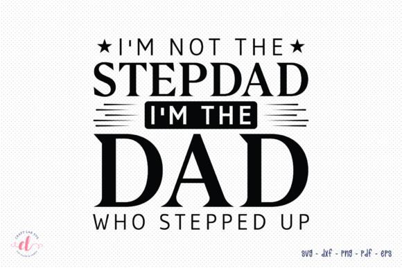 I’m Not the Stepdad, I’m the Dad SVG