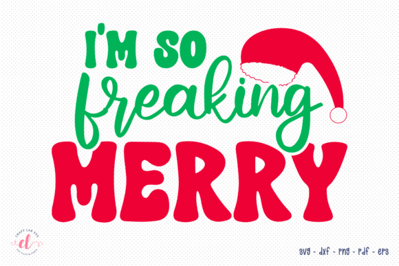 I’m So Freaking Merry – Christmas SVG Graphics for Crafts