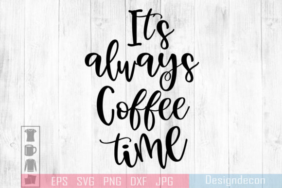 It’s Always Coffee Time: Funny Lettering Graphics for Crafts