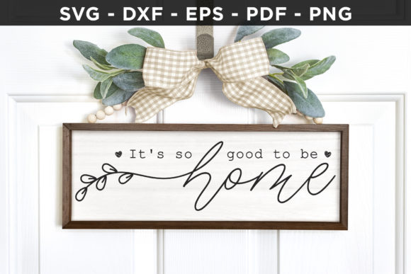 It’s So Good to Be Home SVG: Graphics for Crafts