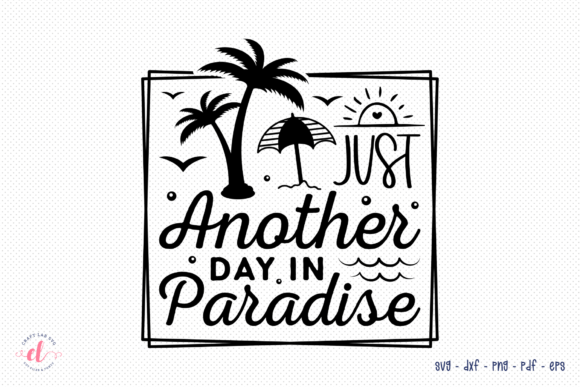 Just Another Day in Paradise Beach SVG: Crafts & Graphics