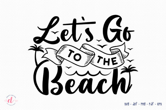 Let’s Go to the Beach SVG: Graphics for Crafts & Local Branding