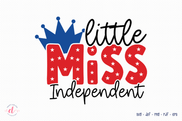 Little Miss Independent: 4th of July SVG for Crafts & Graphics