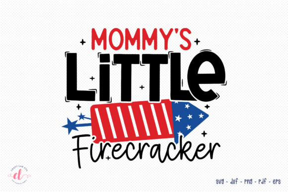 Mommy’s Little Firecracker: July 4th SVG Graphics for Crafts