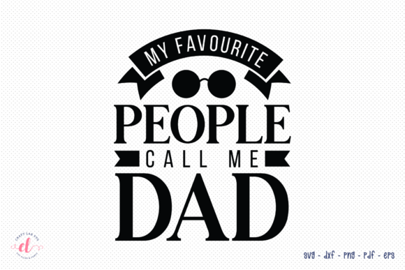 My Favourite People Call Me Dad SVG: Graphics for Crafts & Heartfelt Branding