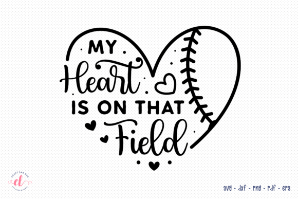 My Heart is on That Field – Baseball SVG Graphics