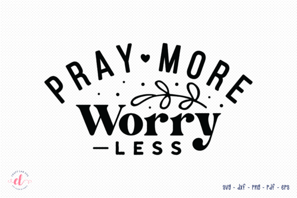 Pray More Worry Less Faith SVG Cut File: Graphics for Crafts & Branding
