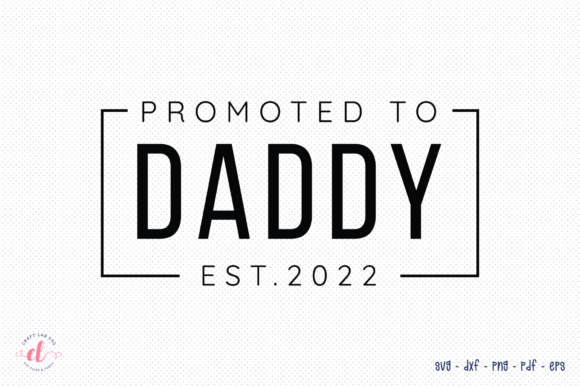 Promoted to Daddy Est. 2022 SVG: Crafts & Graphics