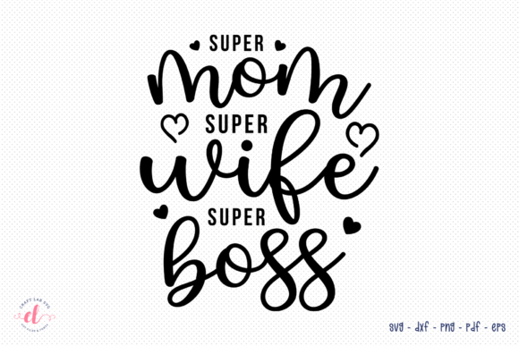 Super Mom Super Wife Super Boss SVG: Graphics for Crafts & Local Branding