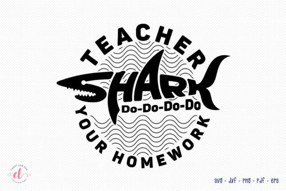 Teacher Shark Do-Do-Do-Do Your Homework: Graphics for Crafts & Branding