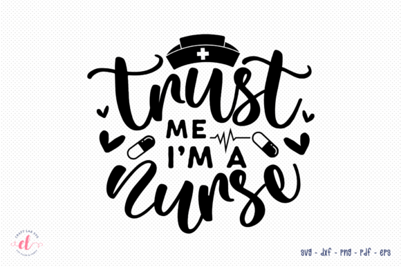 Trust Me I’m a Nurse SVG: Graphics for Crafts & Branding