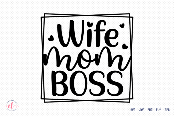 Wife Mom Boss Graphics: Crafts & Design Bundle